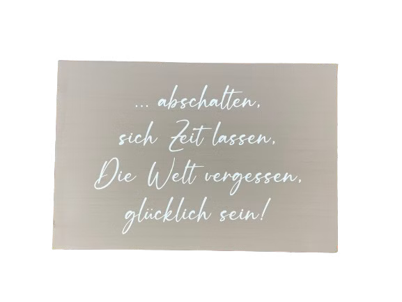 Holz - Schild "sich abschalten, sich Zeit lassen, Die Welt vergessen, glücklich sein!"